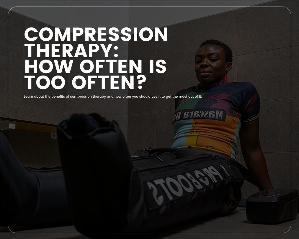 How often should you do compression therapy?